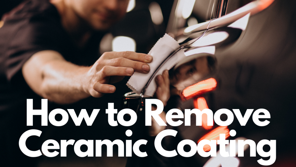 How To Remove Ceramic Coating In 5 Simple Steps